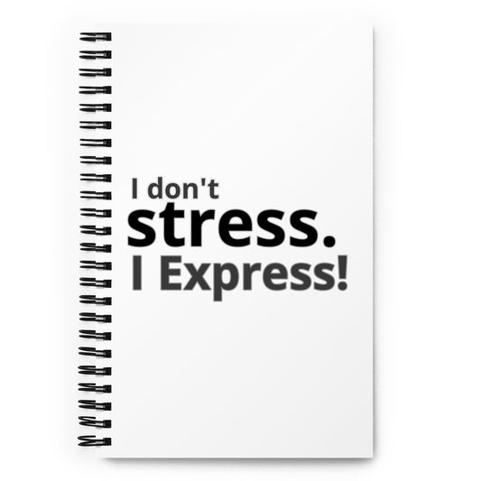 I don't stress. I Express! Spiral notebook