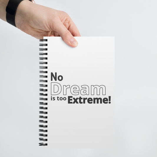 No Dream Is Too Extreme! Spiral notebook