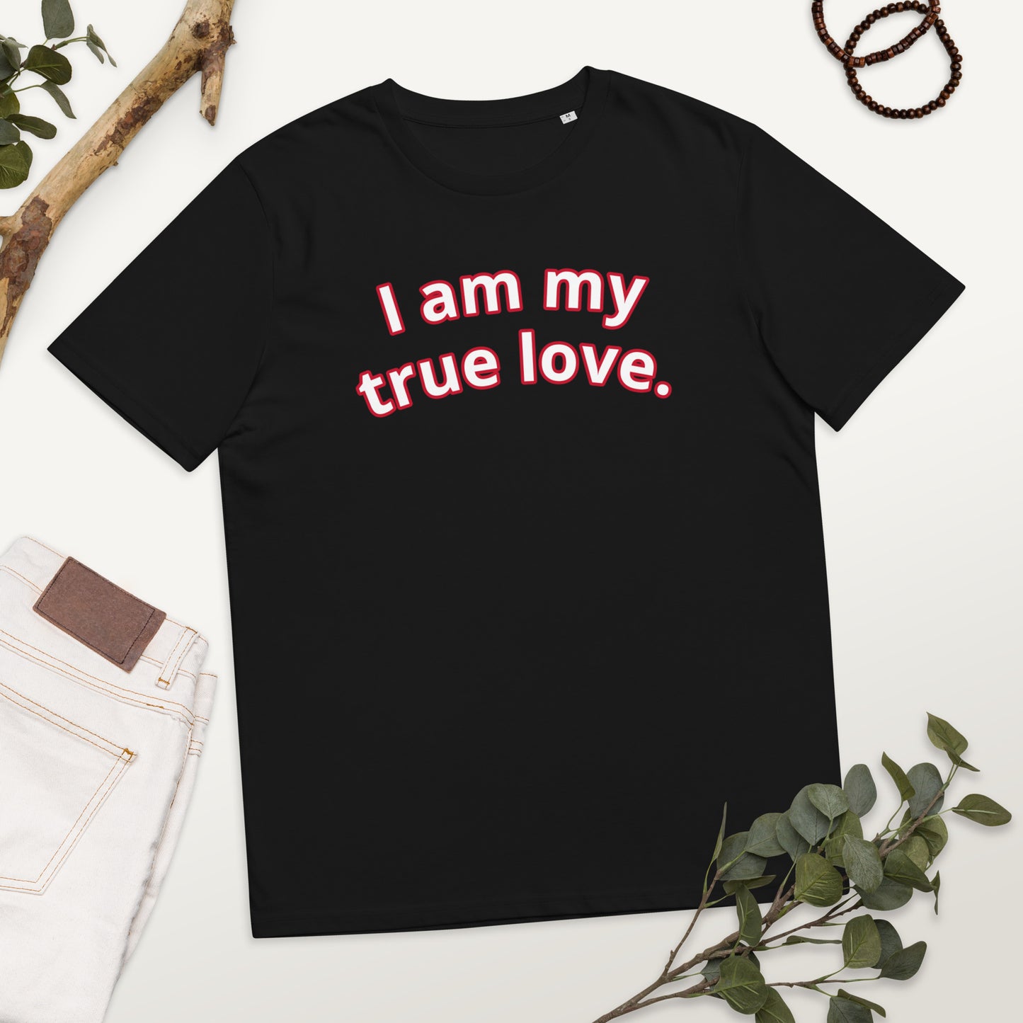 I am my true love. Unisex organic cotton t-shirt