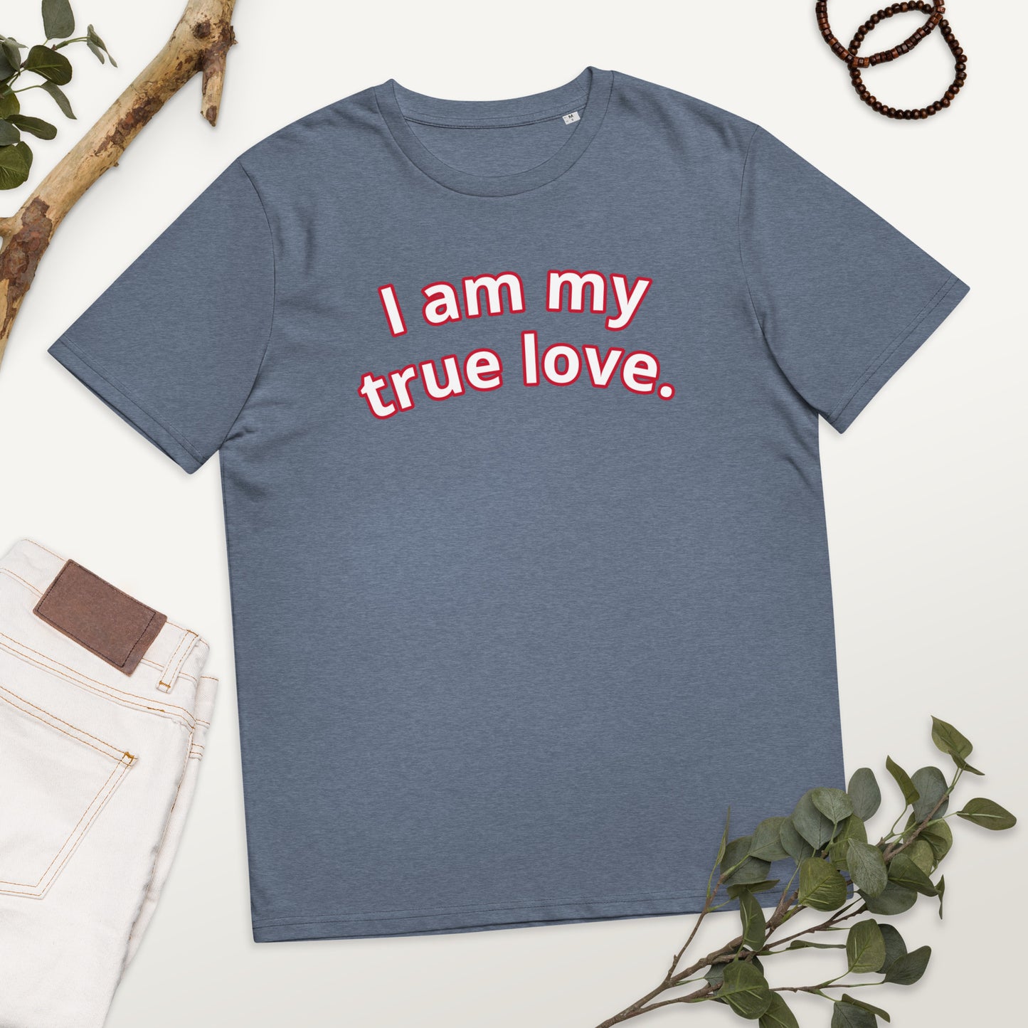 I am my true love. Unisex organic cotton t-shirt