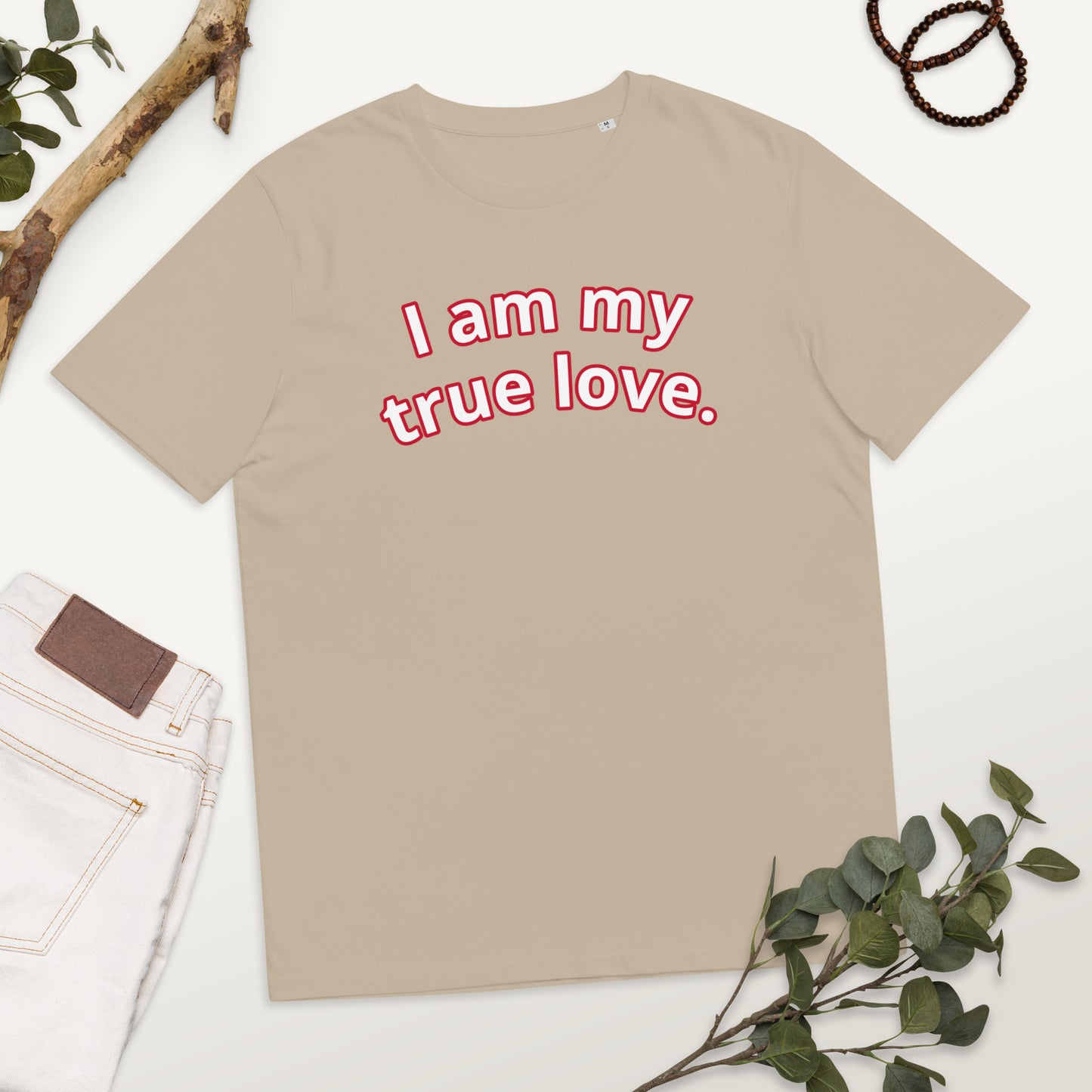 I am my true love. Unisex organic cotton t-shirt