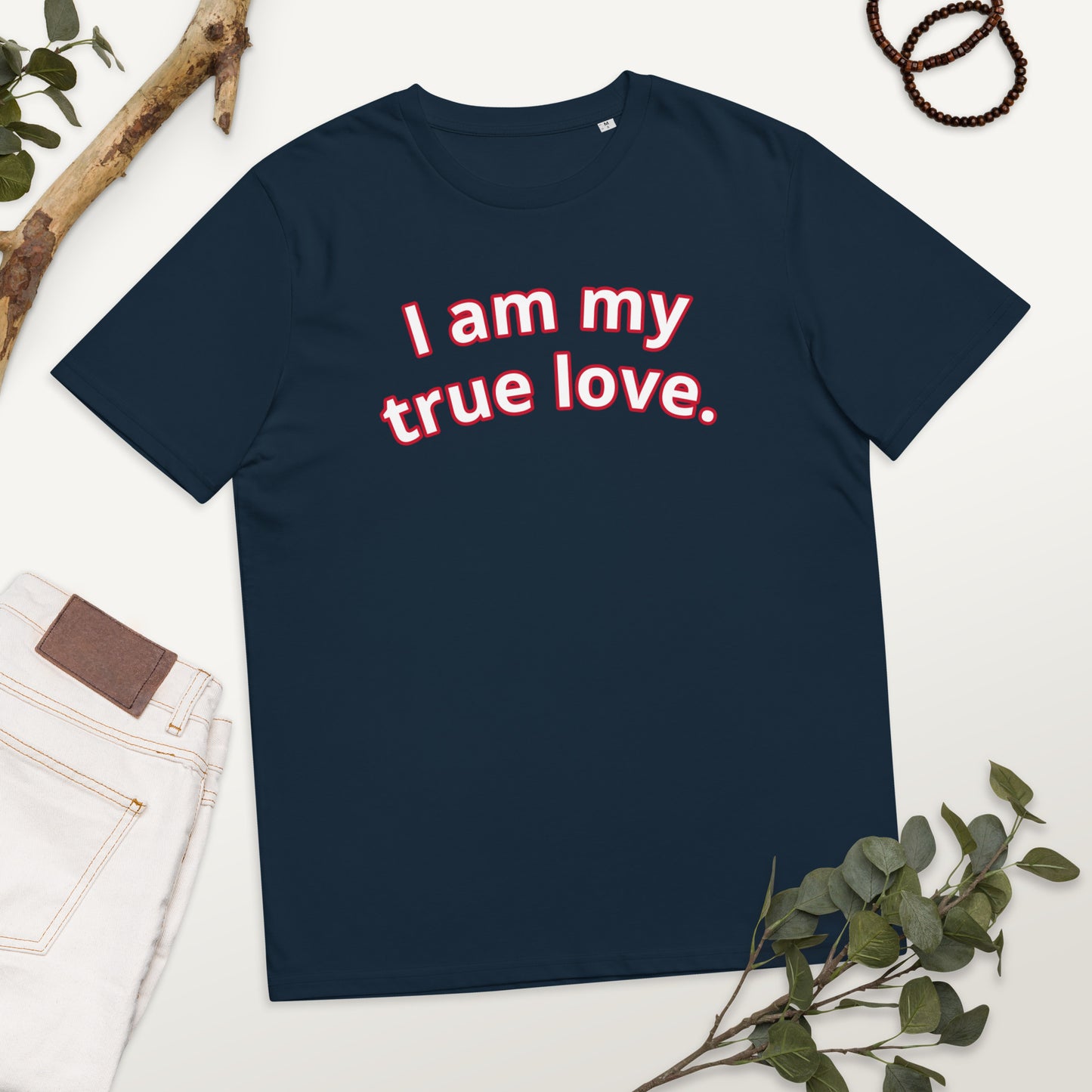 I am my true love. Unisex organic cotton t-shirt