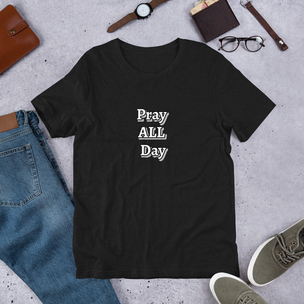 Pray ALL Day Unisex t-shirt