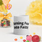 Turning Fear Into Faith! glossy mug