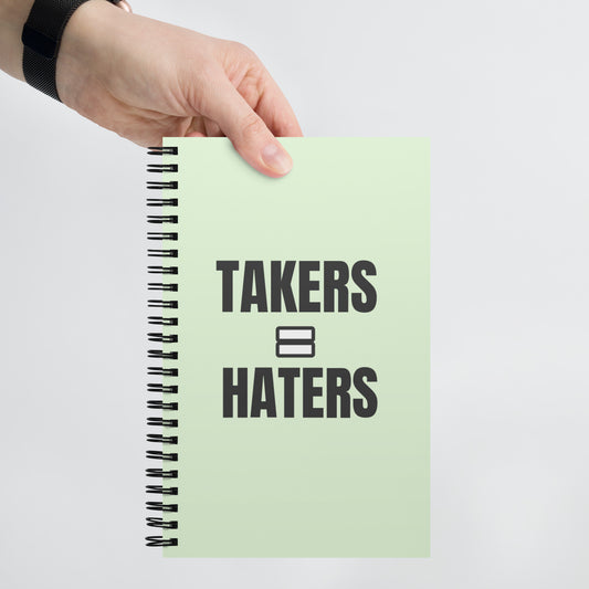 Takers = Haters Spiral notebook