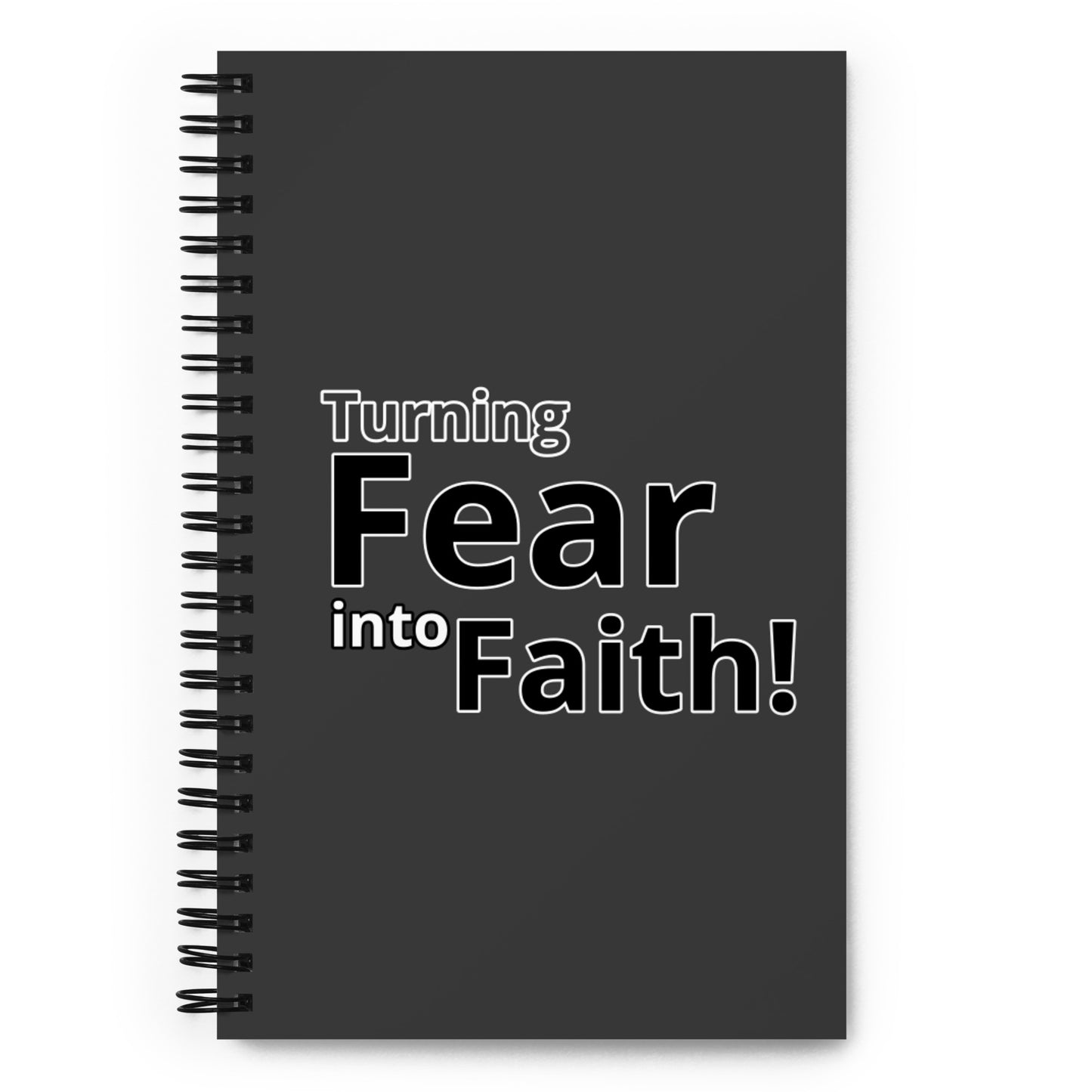 Turning Fear Into Faith! Spiral notebook