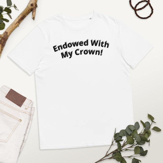 Endowed With My Crown!  Unisex organic cotton t-shirt