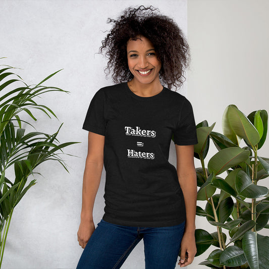 Takers = Haters Unisex t-shirt