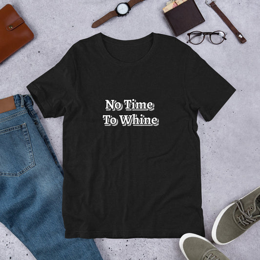 No Time To Whine Unisex t-shirt